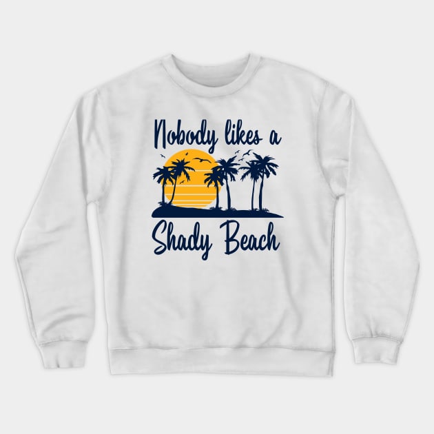 Nobody Likes a Shady Beach Crewneck Sweatshirt by DetourShirts